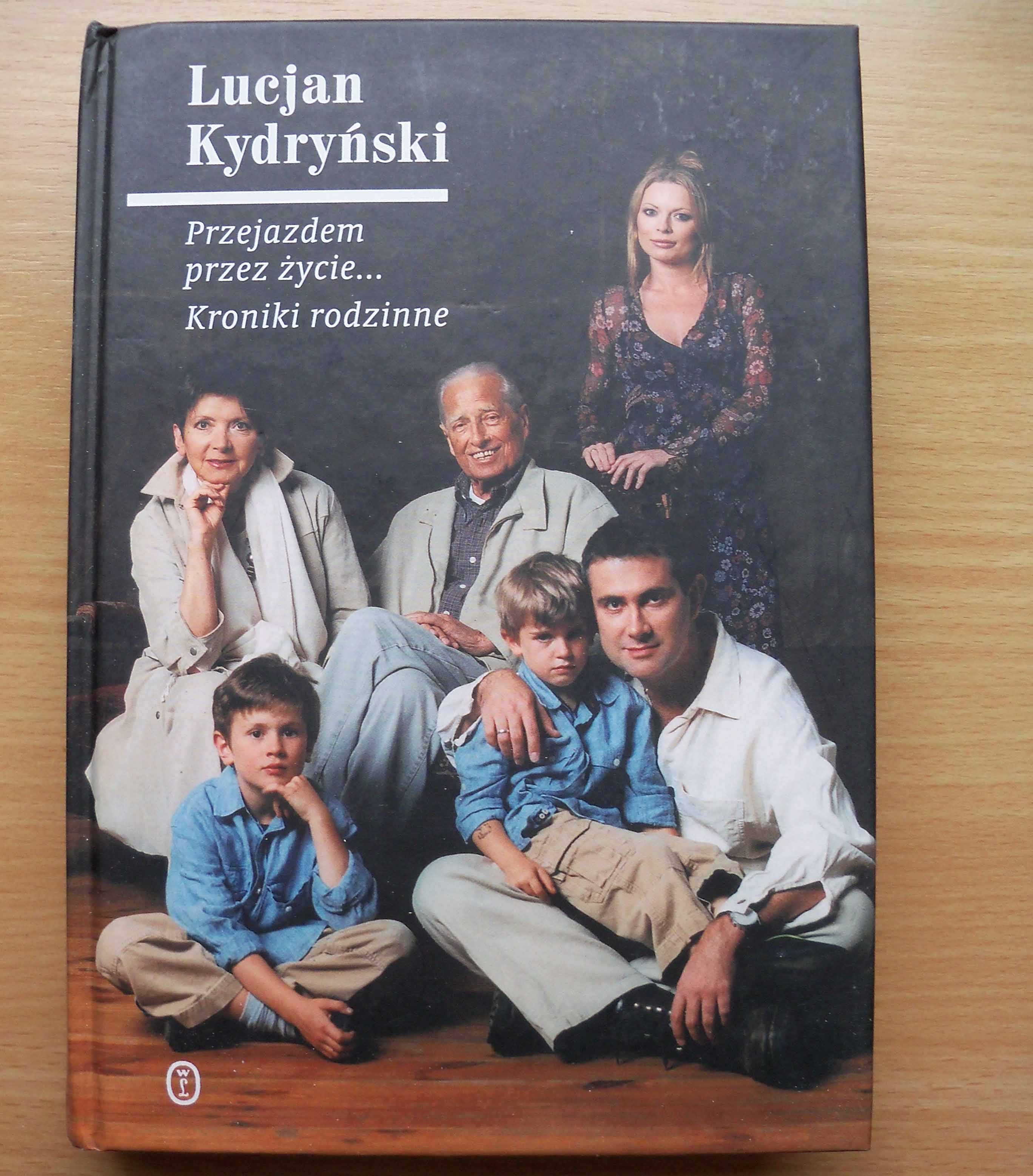 Przejazdem przez życie ... Kroniki Rodzinne - Lucjan Kydryński - 2005