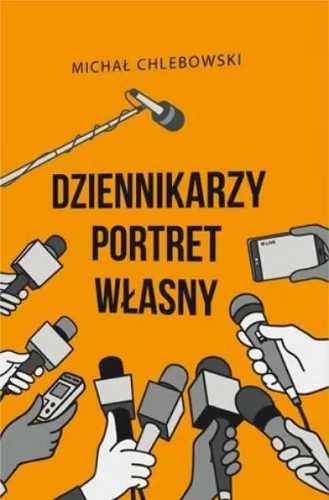 Dziennikarzy portret własny - Michał Chlebowski