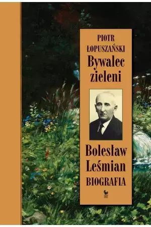 Bywalec Zieleni. Bolesław Leśmian  Piotr Łopuszański