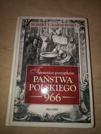 Tajemnice początków państwa polskiego 966 - Robert F. Barkowski