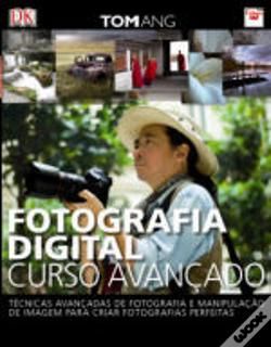 FOTOGRAFIA DIGITAL - Curso Avançado - Tom Ang