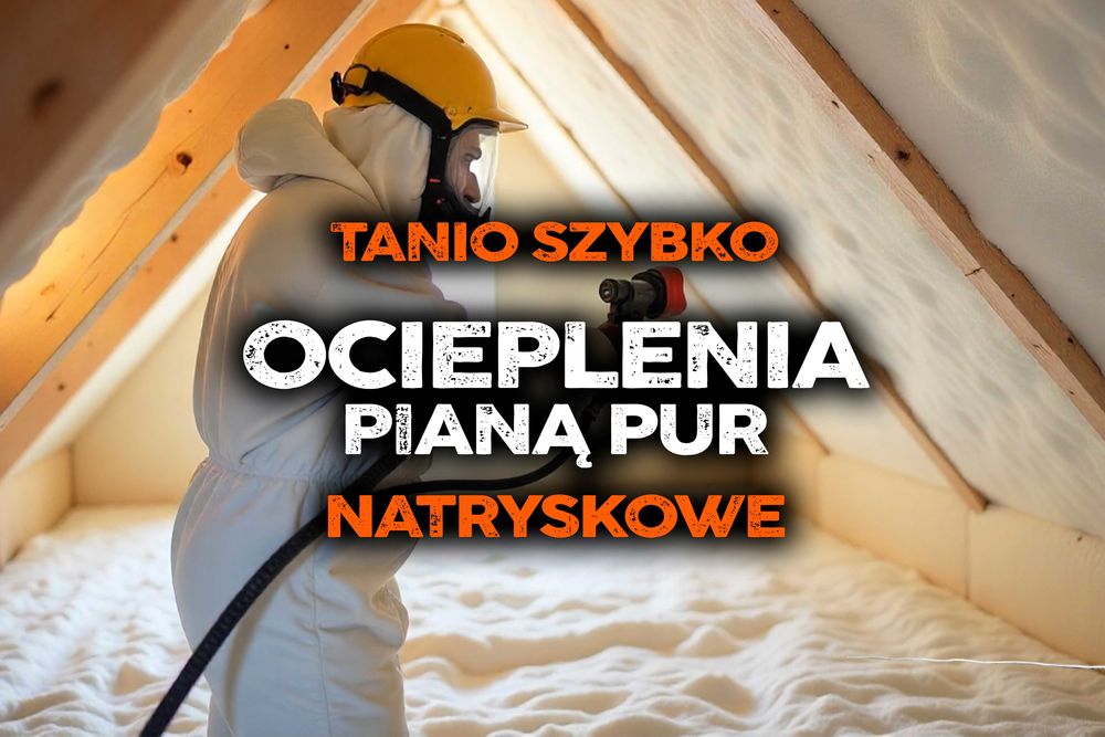 Ocieplanie Pianą PUR Izolacje Natryskowe Ocieplenie Poddasza Dach Dom