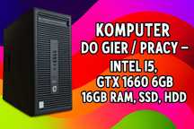 Komputer do gier / pracy – Intel I5, GTX 1660 6GB, 16GB RAM, SSD, HDD