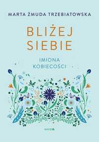 Bliżej Siebie Imiona Kobiecości. Imiona Kobiecości