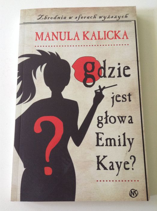 GDZIE JEST GŁOWA EMILY KAYE? Manula Kalicka kryminał zbrodnia NOWA