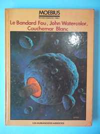 Moebius : Le Bandard Fou, John Watercolor, Cauchemar Blanc (1980)