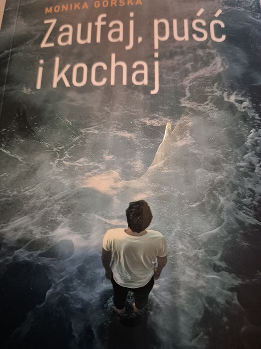 Książka Moniki Górskiej ZAUFAJ, PUŚĆ I KOCHAJ