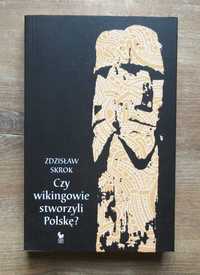 Zdzisław Skrok - Czy wikingowie stworzyli Polskę?