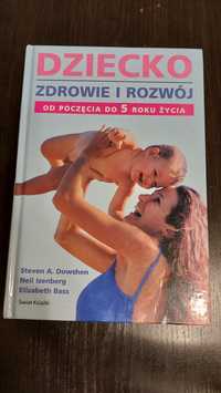 Dziecko zdrowie i rozwój od poczęcia do 5 roku życia Steven A.Dowshen