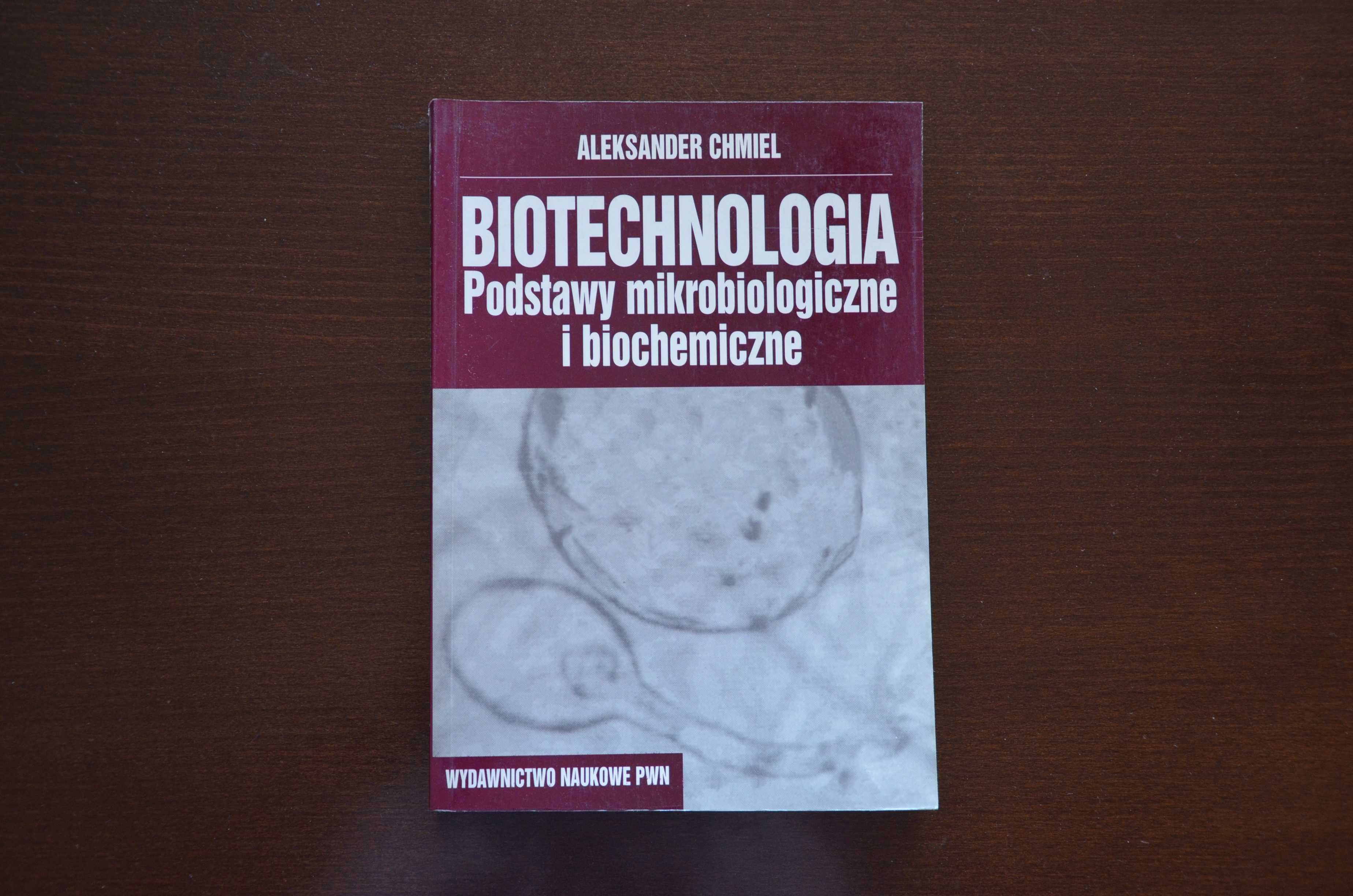 Biotechnologia. Podstawy mikrobiologiczne i biochemiczne. A.Chmiel