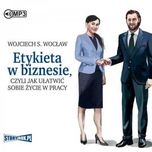 "Etykieta w biznesie, czyli jak ułatwić sobie życie". Audiobook CD MP3