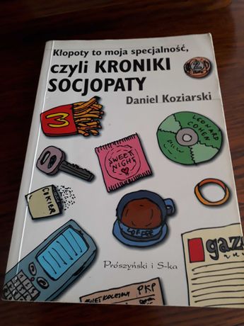 "Kłopoty to moja specjalność,czyli kroniki socjopaty" Daniel Koziarski