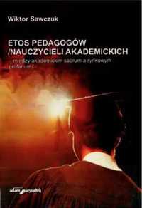 Etos pedagogów/nauczycieli akademickich.. - Wiktor Sawczuk