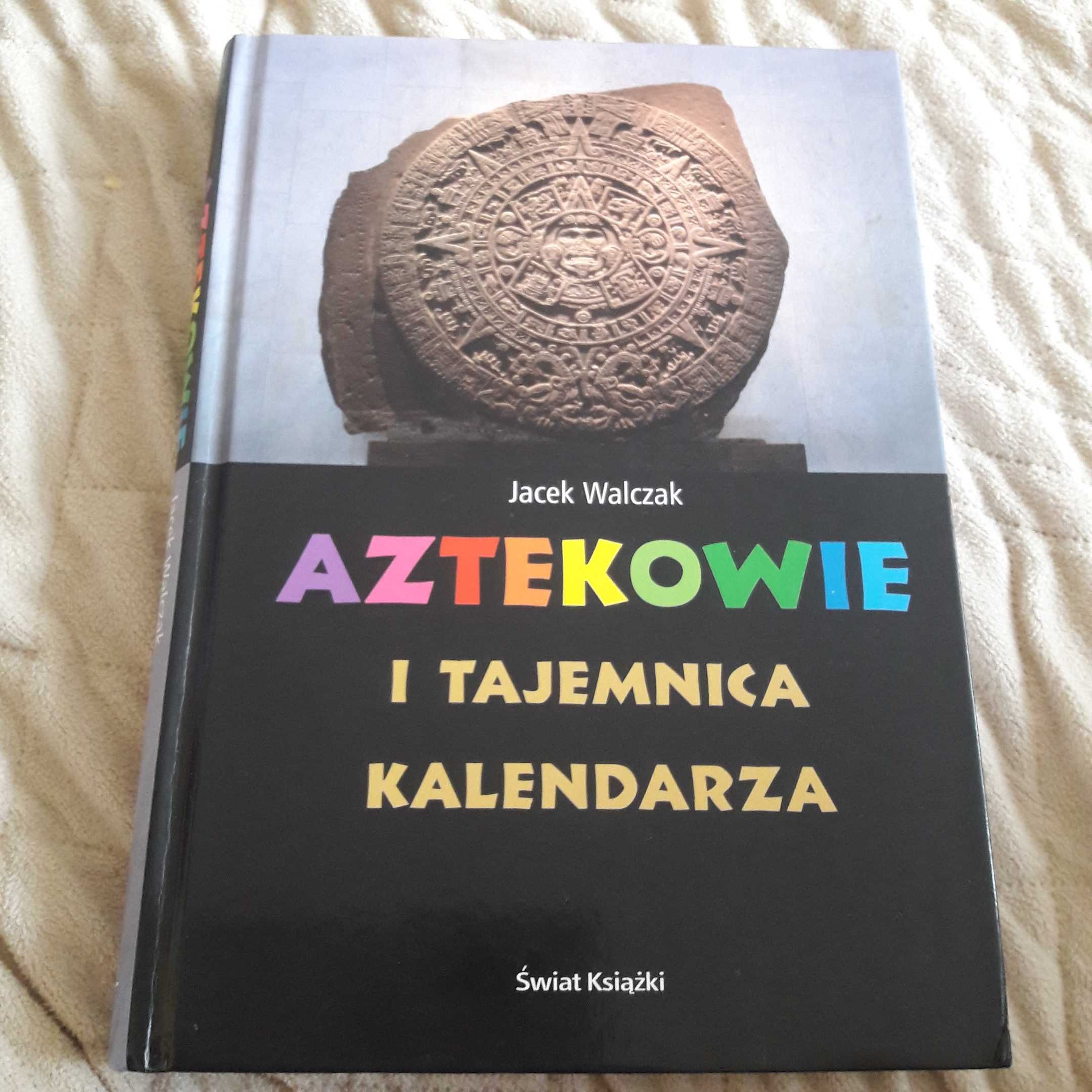 Aztekowie i tajemnica kalendarza J. Walczak