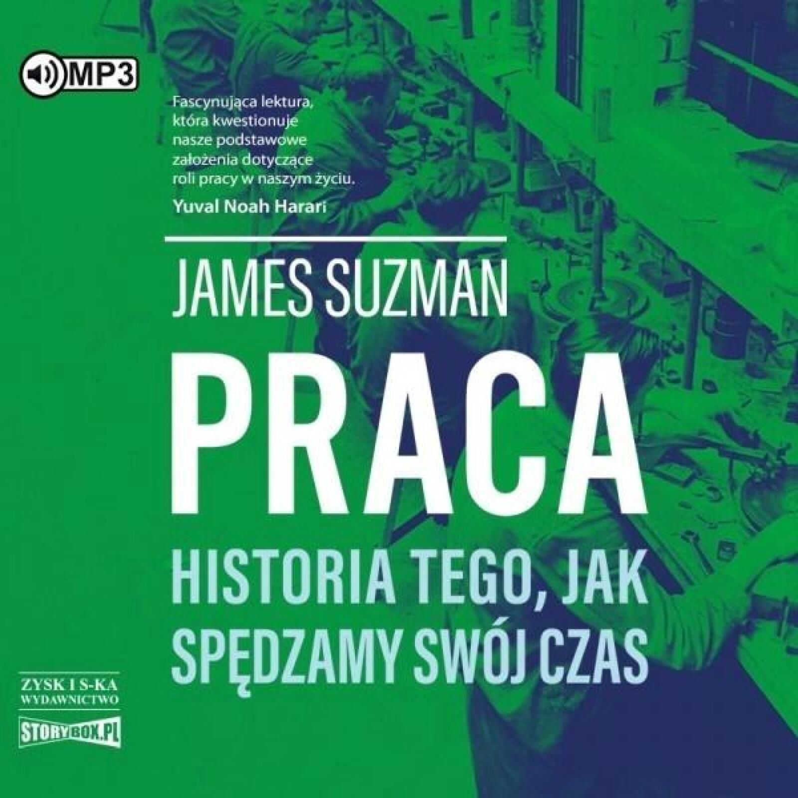 Praca. Historia tego, jak spędzamy. audiobook Storybox James Suzman