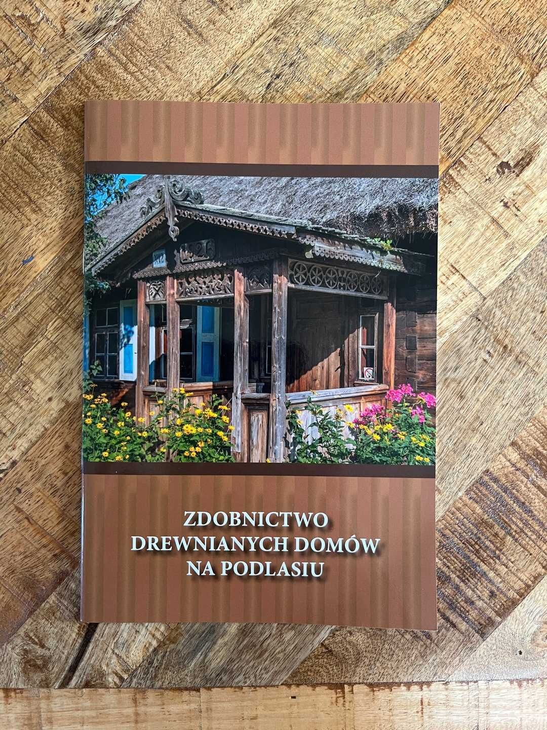 Zdobnictwo drewnianych domów na Podlasiu Podlasiem drewnienie