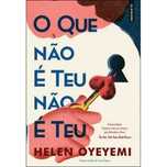 O Que Não é Teu Não é Teu, Helen Oyeyemi