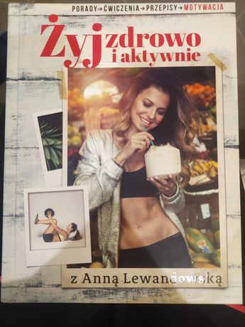 Książka " Żyj zdrowo i aktywnie z Anną Lewandowską"