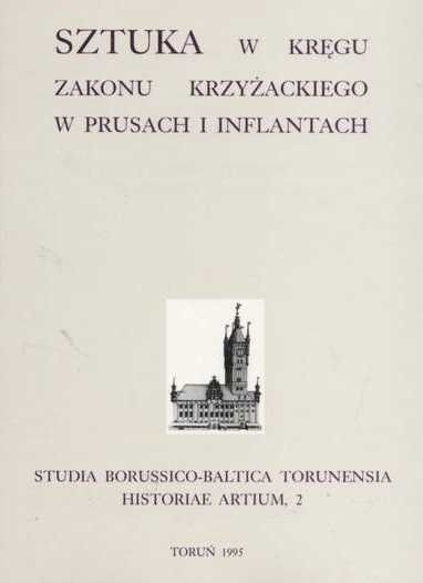 Sztuka w kręgu Zakonu Krzyżackiego w Prusach i Inflantach