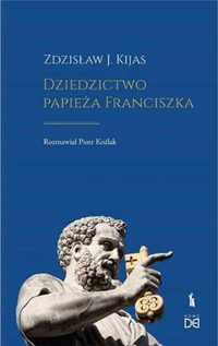 Dziedzictwo papieża Franciszka - Zdzisław J. Kijas, Piotr Koźlak