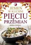 Jesień W Kuchni Pięciu Przemian. Przepisy Wegetariańskie Anna Czelej