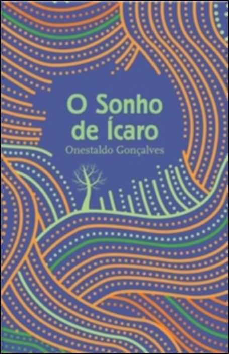 O sonho de ícaro Onestaldo Gonçalves