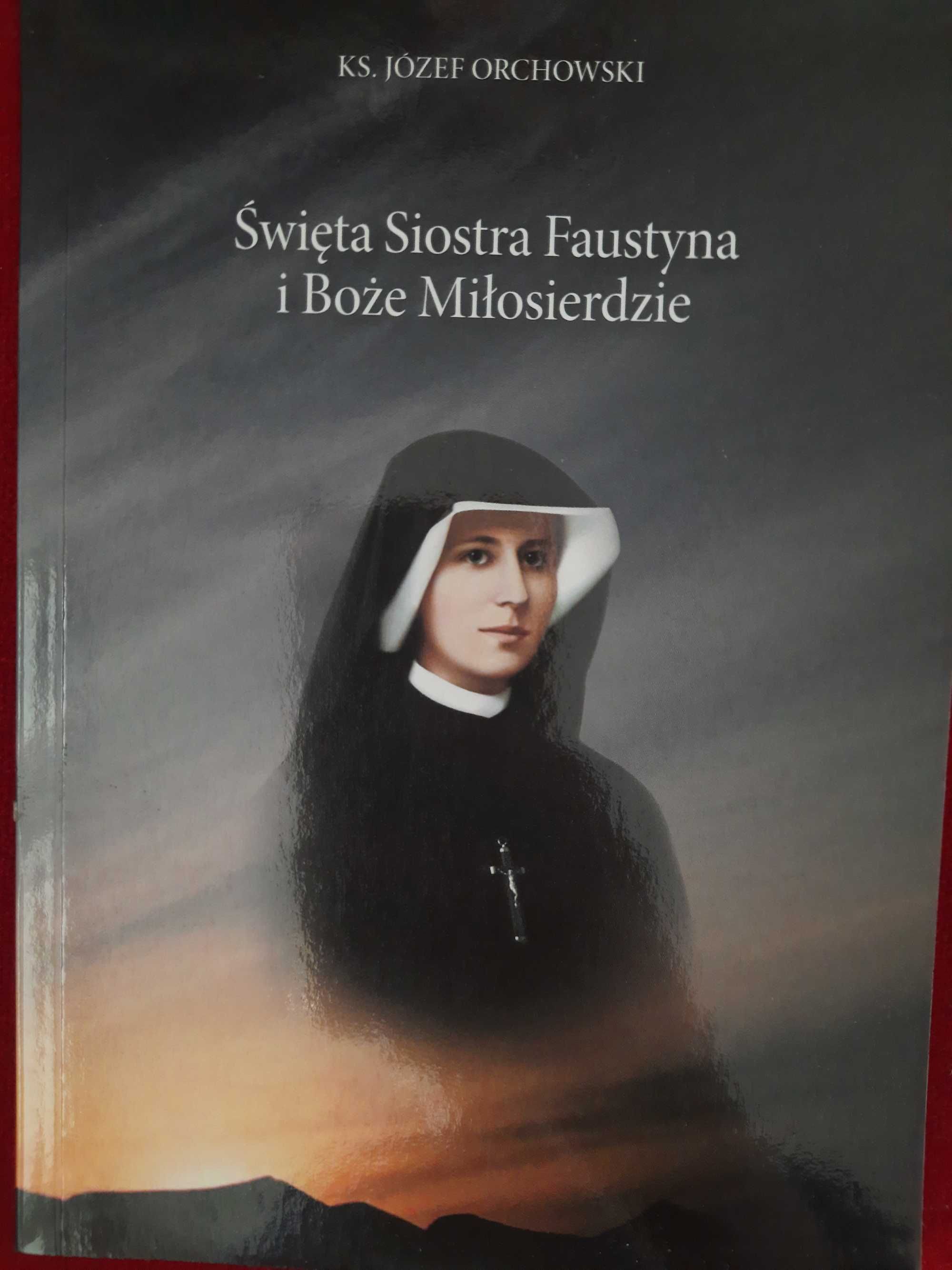 Święta Siostra Faustyna i Boże Miłosierdzie ks. J. Orchowski