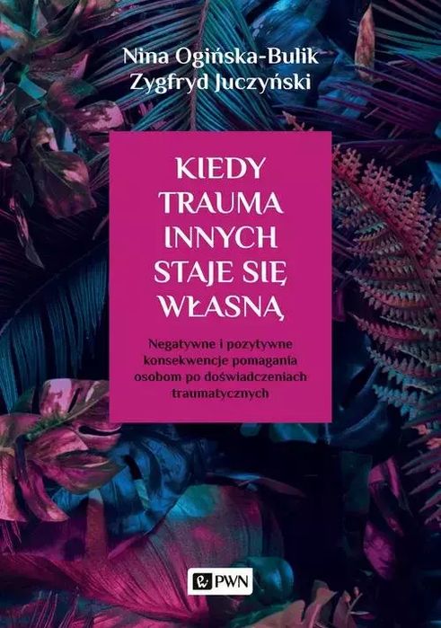 Kiedy trauma innych staje się własną. Wydawnictwo Naukowe PWN