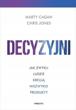 Decyzyjni, Marty Cagan, Chris Jones