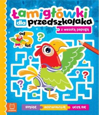 Łamigłówki dla przedszkolaka z wesołą papugą - praca zbiorowa