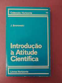 Introdução à Atitude Científica - Jacob Bronowski