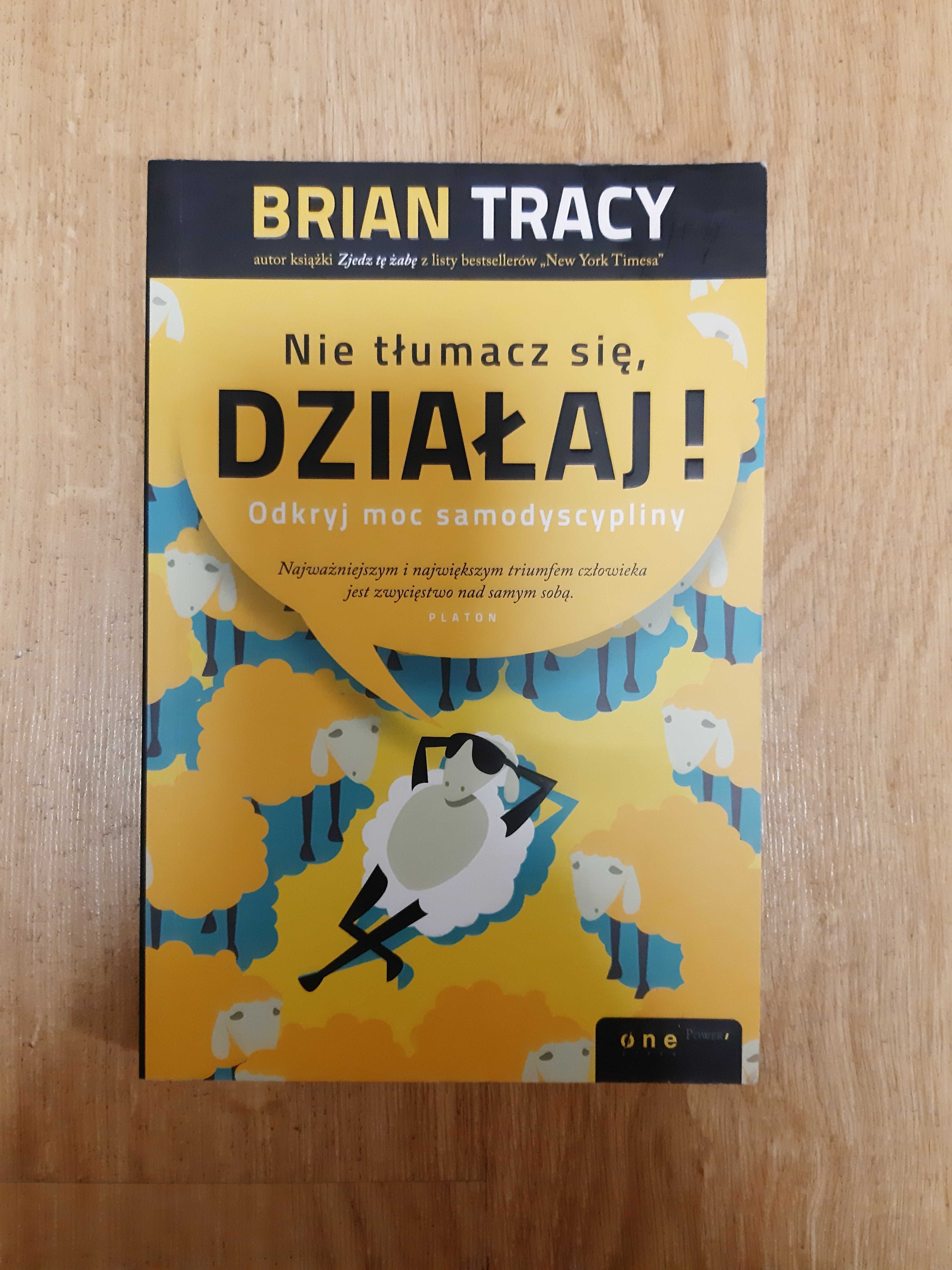 Brian Tracy Nie tłumacz się, działaj Odkryj moc samodyscypliny