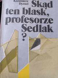 Skąd ten blask, profesorze Sedlak ? Kazimierz Dymel