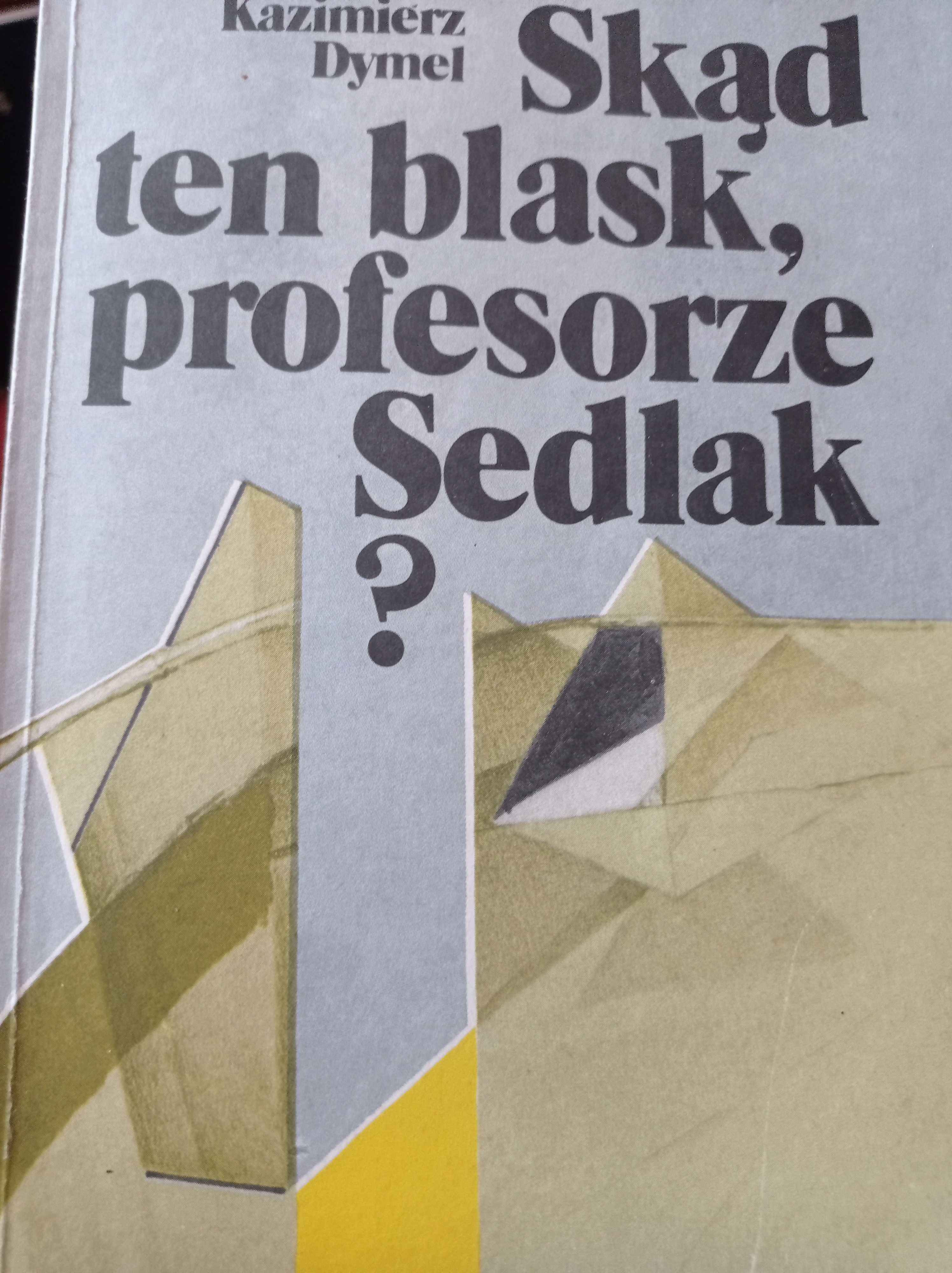 Skąd ten blask, profesorze Sedlak ? Kazimierz Dymel