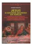 Jesus – O Grande Segredo da Igreja