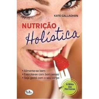 Nutrição Holística: A Bíblia das Hormonas, Kate Callaghan