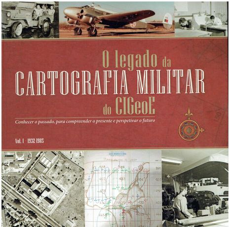 13354
	
O legado da cartografia militar do CIGeoE 
Vol I - 1932/1985
