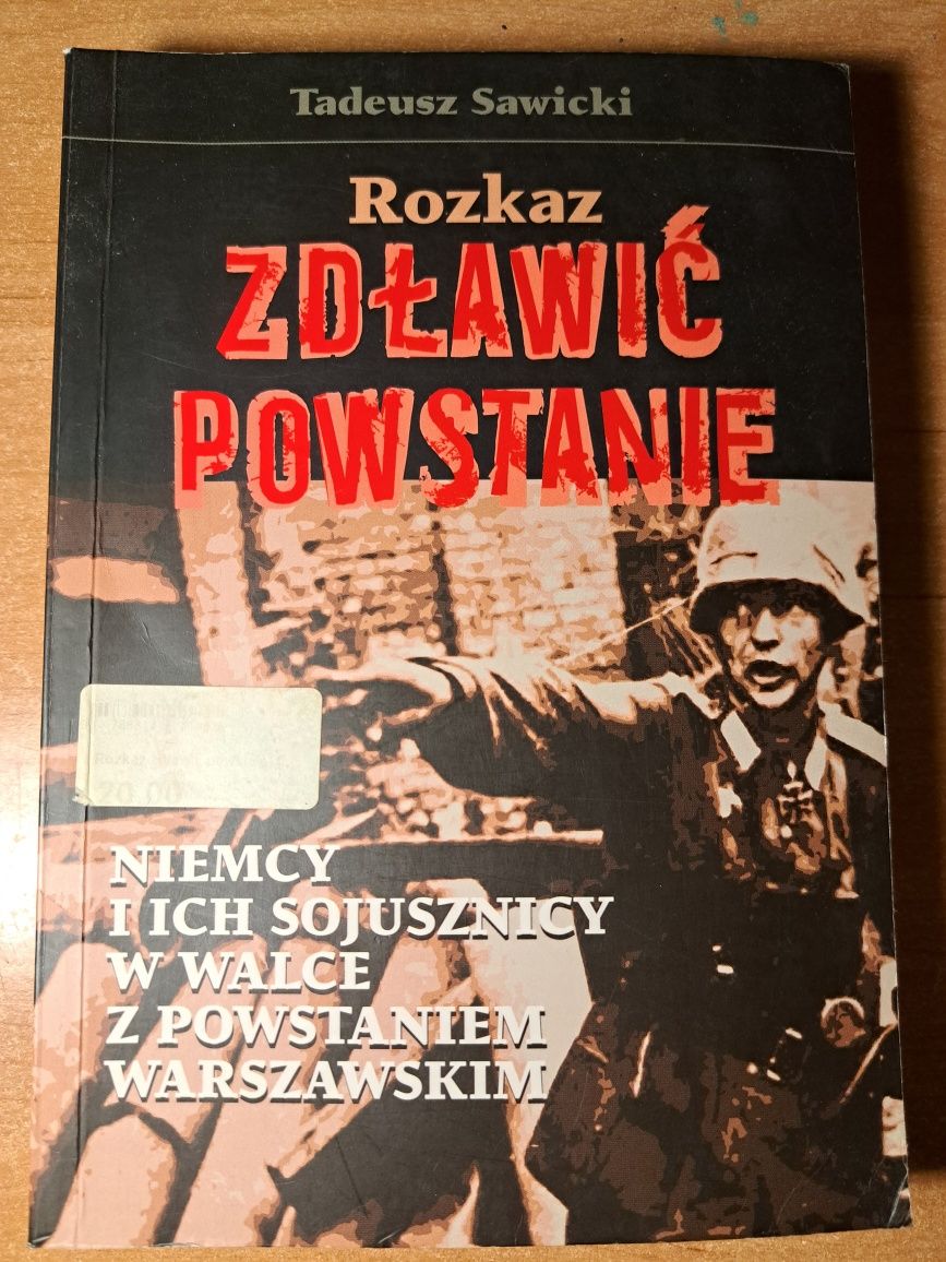 Rozkaz: zdławić powstanie. Niemcy i ich sojusznicy w walce z Powstanie