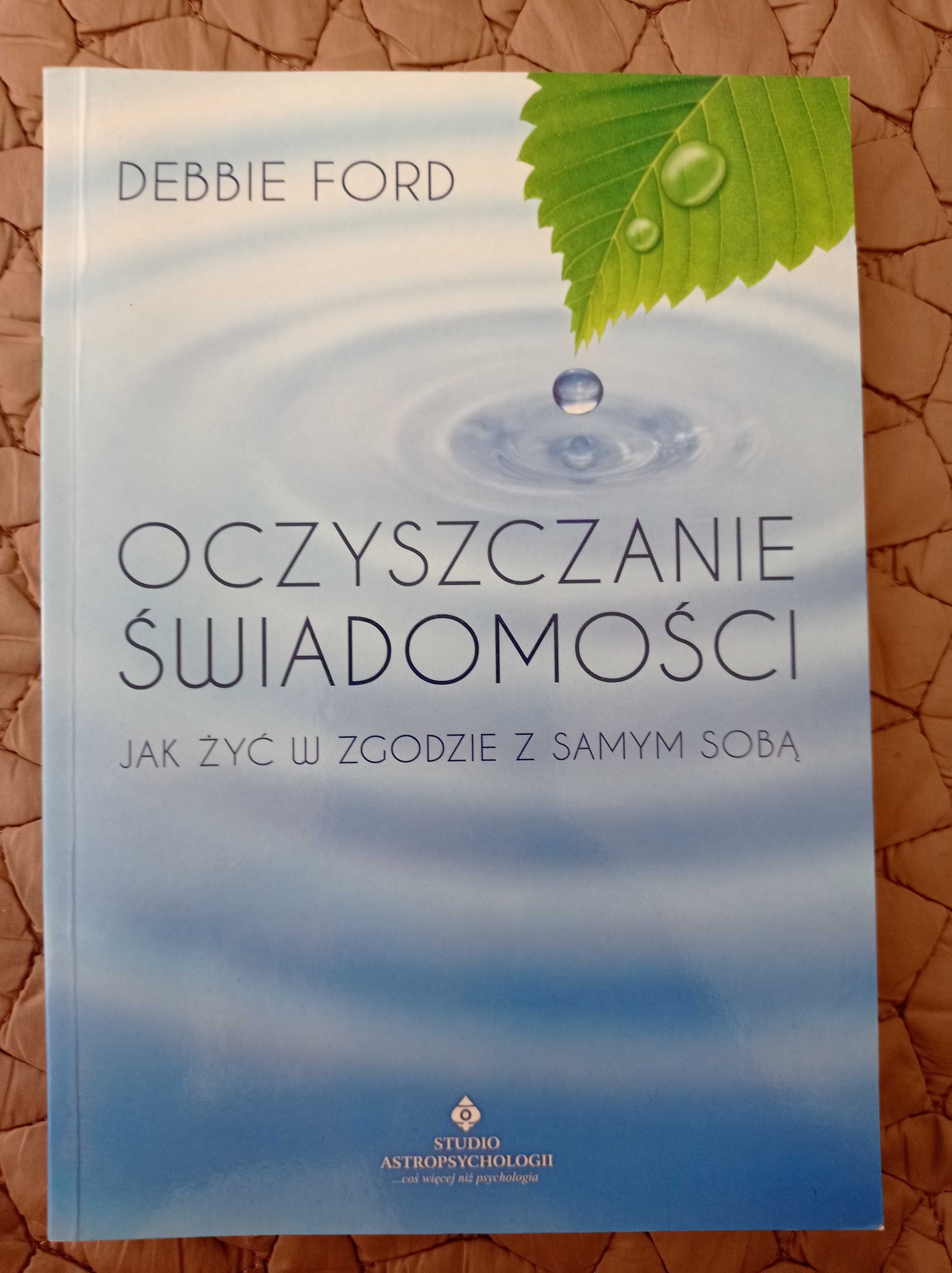 Oczyszczanie świadomości Debbie Ford Studio Astropsychologii wydanie I