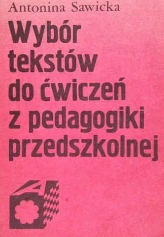 Wybór Tekstów Do Ćwiczeń Z Pedagogiki Przedszkolnej Antonina Sawicka