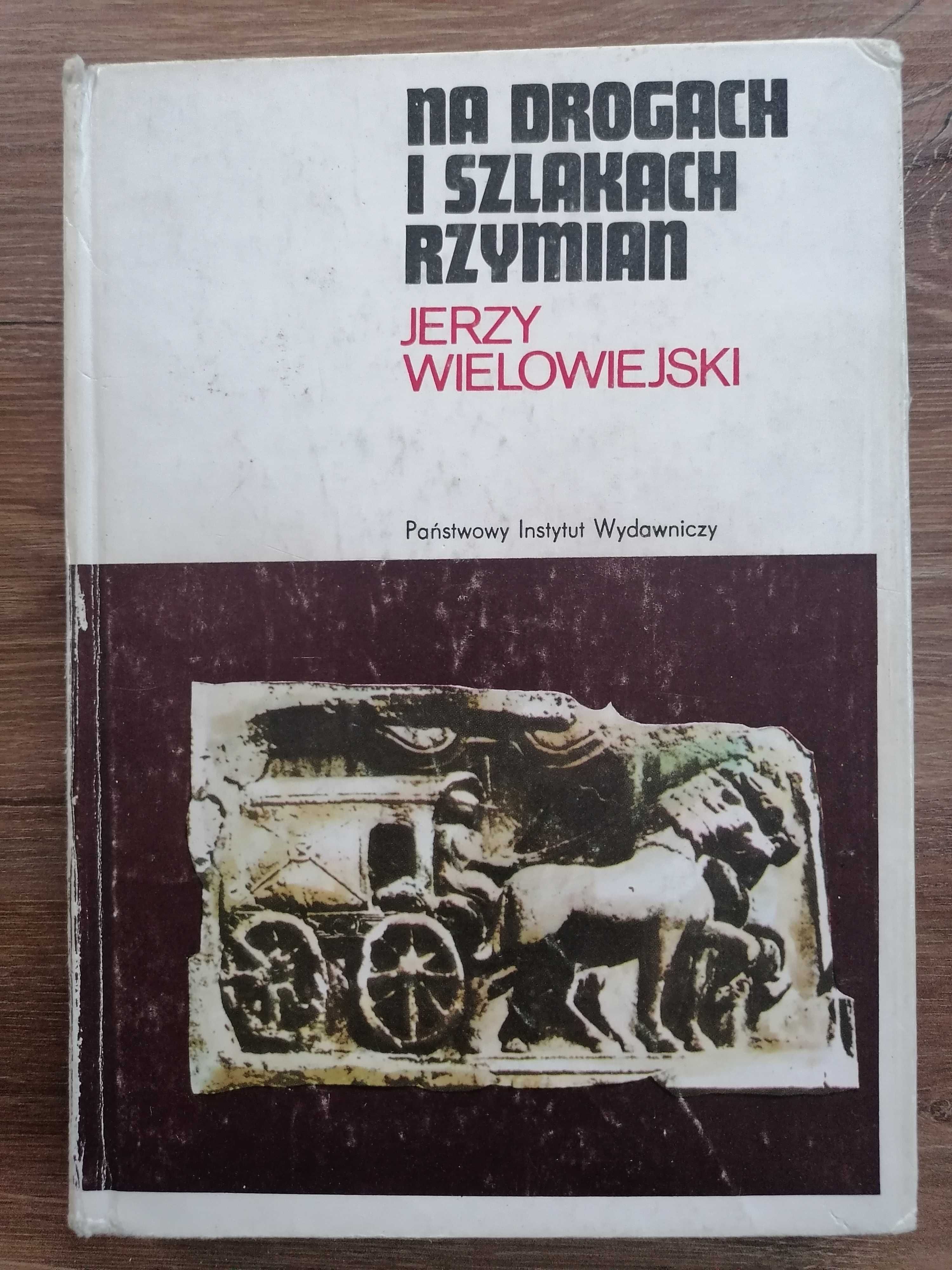Jerzy Wielowiejski - "Na drogach i szlakach Rzymian"