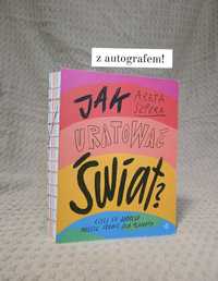 Jak uratować świat? Areta Szpura, egzemplarz z autografem autorki