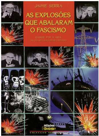 As Explosões que Abalaram o Fascismo - Jaime Serra