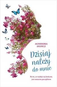 Dzisiaj należy do mnie - Agnieszka Dydycz