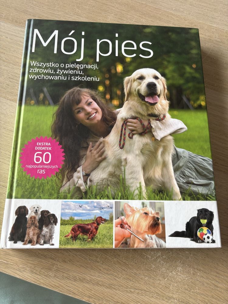 Moj pies. Wszystko o pielegnacji, zdrowiu, zywieniu, wychowaniu