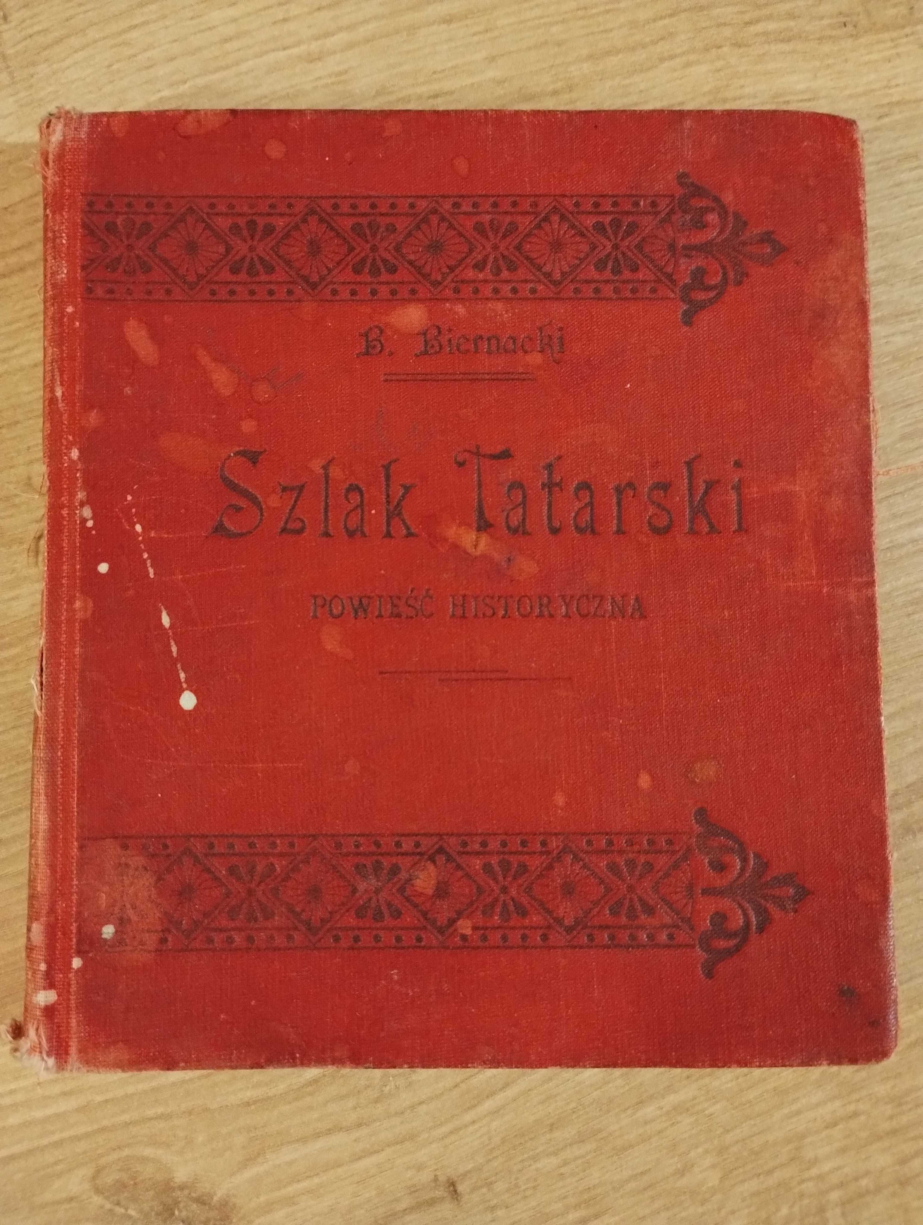 Biernacki Szlak tatarski powieść historyczna z XIII wieku 1905 UNIKAT