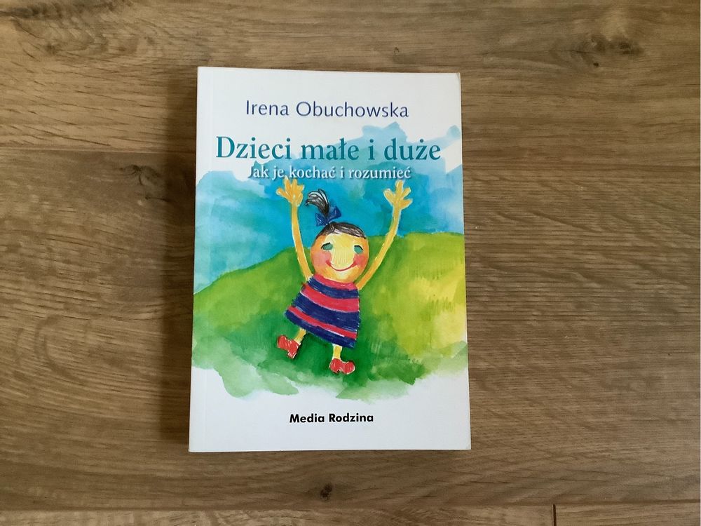 Dzieci małe i duże jak je kochać i rozumieć Irena obuchowska