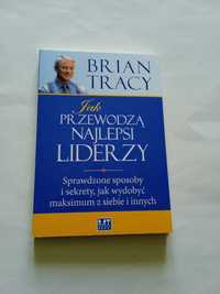 Brian Tracy Jak Przewodzą Najlepsi STAN BARDZO DOBRY !!;