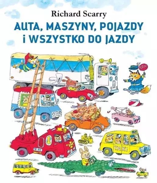 Auta, Maszyny, Pojazdy I Wszystko Do Jazdy  Richard Scarry
