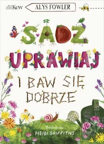 Sadź, uprawiaj i baw się dobrze - Alys Fowler